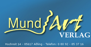 MundArt-Verlag - Hochreit 14 - 85617 Aßling - Telefon: 0 80 92 - 85 37 16