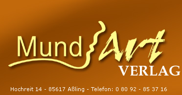 MundArt-Verlag - Hochreit 14 - 85617 Aßling - Telefon: 0 80 92 - 85 37 16