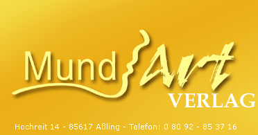 MundArt-Verlag - Hochreit 14 - 85617 Aßling - Telefon: 0 80 92 - 85 37 16