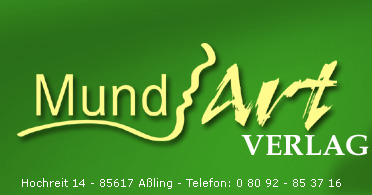 MundArt-Verlag - Hochreit 14 - 85617 Aßling - Telefon: 0 80 92 - 85 37 16