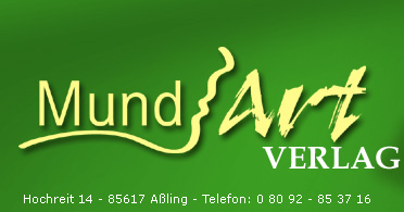 MundArt-Verlag - Hochreit 14 - 85617 Aßling - Telefon: 0 80 92 - 85 37 16