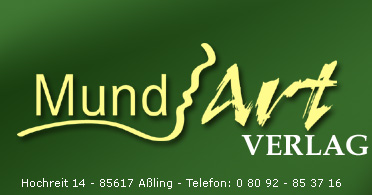 MundArt-Verlag - Hochreit 14 - 85617 Aßling - Telefon: 0 80 92 - 85 37 16